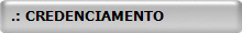  .: CREDENCIAMENTO